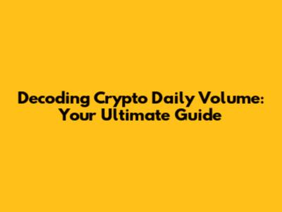 Decoding Crypto Daily Volume: Your Ultimate Guide