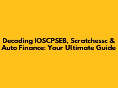 Decoding IOSCPSEB, Scratchessc & Auto Finance: Your Ultimate Guide