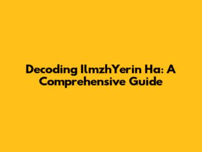Decoding IlmzhYerin Ha: A Comprehensive Guide