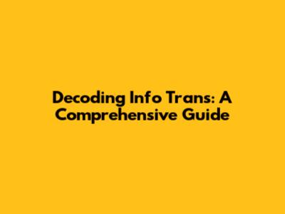 Decoding Info Trans: A Comprehensive Guide