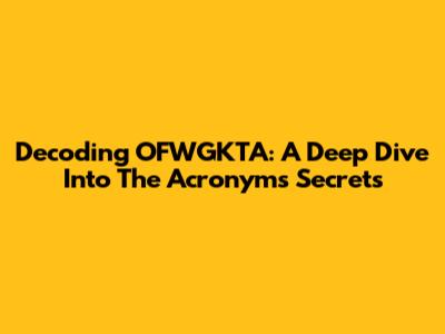 Decoding OFWGKTA: A Deep Dive Into The Acronym's Secrets