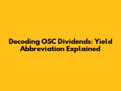 Decoding OSC Dividends: Yield Abbreviation Explained