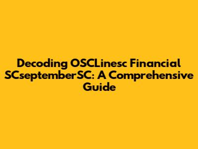 Decoding OSCLinesc Financial SCseptemberSC: A Comprehensive Guide