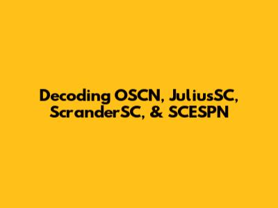 Decoding OSCN, JuliusSC, ScranderSC, & SCESPN