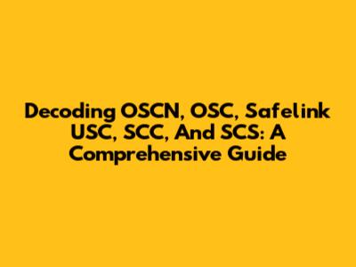 Decoding OSCN, OSC, Safelink USC, SCC, And SCS: A Comprehensive Guide