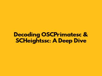 Decoding OSCPrimatesc & SCHeightssc: A Deep Dive
