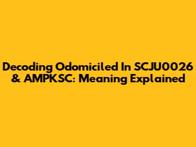 Decoding Odomiciled In SCJU0026 & AMPKSC: Meaning Explained
