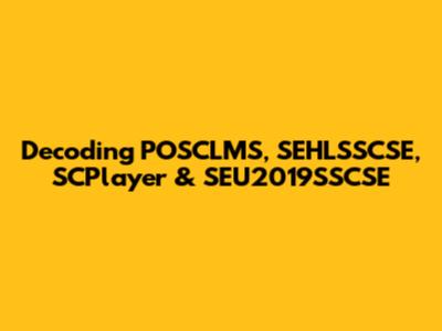 Decoding POSCLMS, SEHLSSCSE, SCPlayer & SEU2019SSCSE
