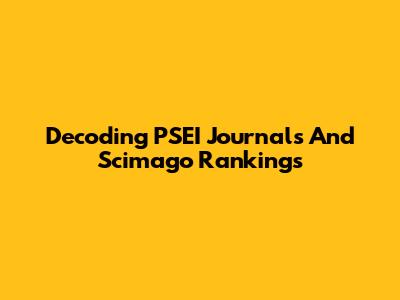Decoding PSEI Journals And Scimago Rankings