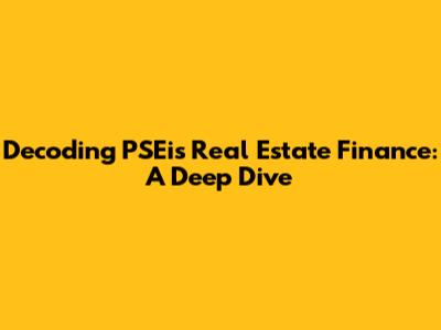 Decoding PSEi's Real Estate Finance: A Deep Dive