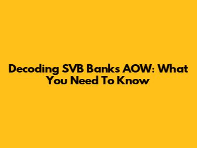 Decoding SVB Bank's AOW: What You Need To Know