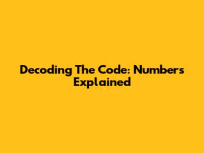 Decoding The Code: Numbers Explained