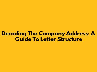 Decoding The Company Address: A Guide To Letter Structure