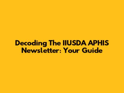 Decoding The IIUSDA APHIS Newsletter: Your Guide