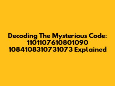 Decoding The Mysterious Code: 1101107610801090 1084108310731073 Explained