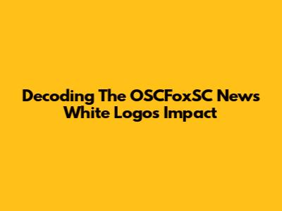 Decoding The OSCFoxSC News White Logo's Impact
