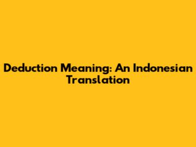 Deduction Meaning: An Indonesian Translation