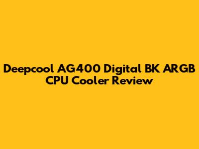 Deepcool AG400 Digital BK ARGB CPU Cooler Review