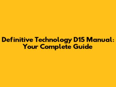 Definitive Technology D15 Manual: Your Complete Guide