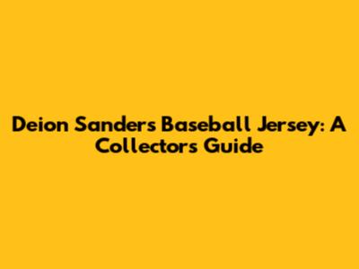 Deion Sanders Baseball Jersey: A Collector's Guide
