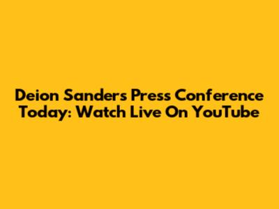 Deion Sanders Press Conference Today: Watch Live On YouTube