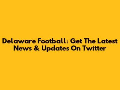 Delaware Football: Get The Latest News & Updates On Twitter