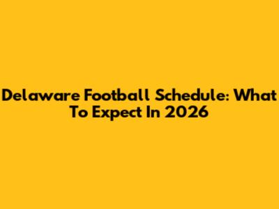 Delaware Football Schedule: What To Expect In 2026