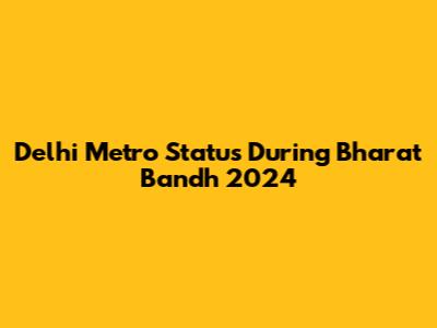 Delhi Metro Status During Bharat Bandh 2024