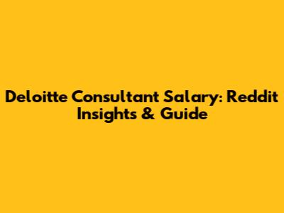 Deloitte Consultant Salary: Reddit Insights & Guide