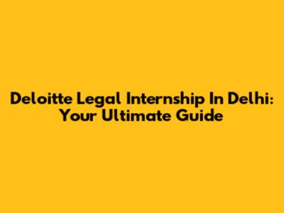Deloitte Legal Internship In Delhi: Your Ultimate Guide