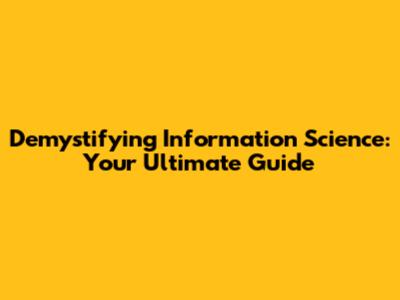 Demystifying Information Science: Your Ultimate Guide