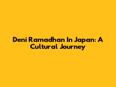 Deni Ramadhan In Japan: A Cultural Journey