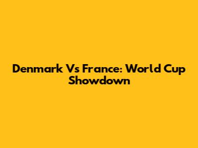 Denmark Vs France: World Cup Showdown