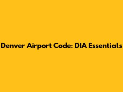 Denver Airport Code: DIA Essentials