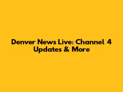 Denver News Live: Channel 4 Updates & More