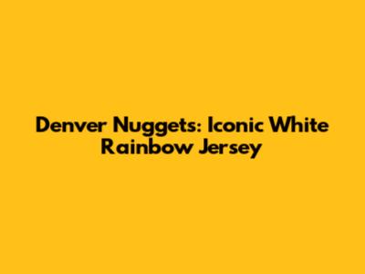 Denver Nuggets: Iconic White Rainbow Jersey