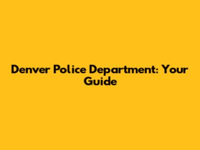 Denver Police Department: Your Guide