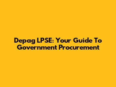 Depag LPSE: Your Guide To Government Procurement