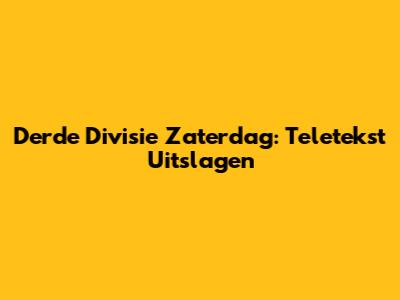 Derde Divisie Zaterdag: Teletekst Uitslagen