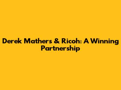 Derek Mathers & Ricoh: A Winning Partnership