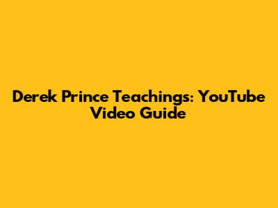 Derek Prince Teachings: YouTube Video Guide