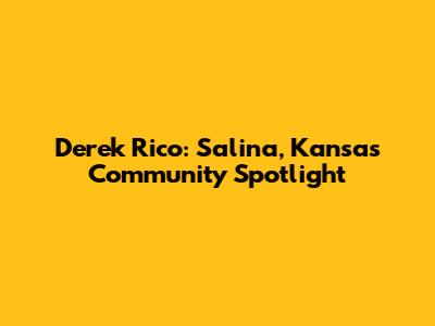 Derek Rico: Salina, Kansas Community Spotlight