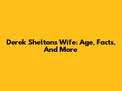 Derek Shelton's Wife: Age, Facts, And More