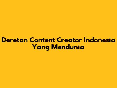 Deretan Content Creator Indonesia Yang Mendunia