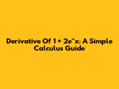 Derivative Of 1 + 2e^x: A Simple Calculus Guide