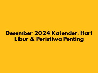 Desember 2024 Kalender: Hari Libur & Peristiwa Penting
