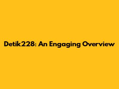 Detik228: An Engaging Overview