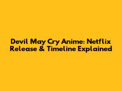 Devil May Cry Anime: Netflix Release & Timeline Explained