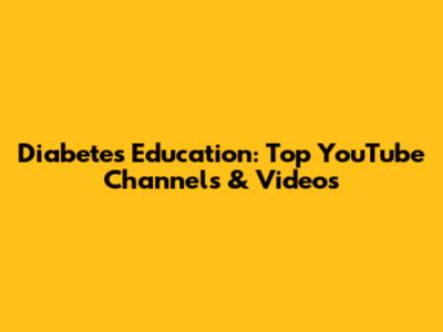 Diabetes Education: Top YouTube Channels & Videos