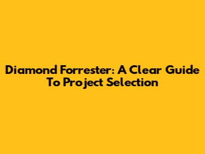 Diamond Forrester: A Clear Guide To Project Selection